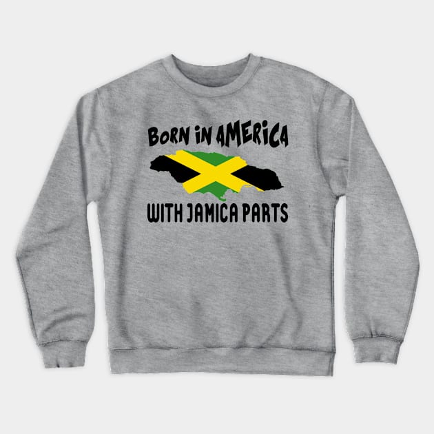 Born in america with jamica parts Crewneck Sweatshirt by fancytees